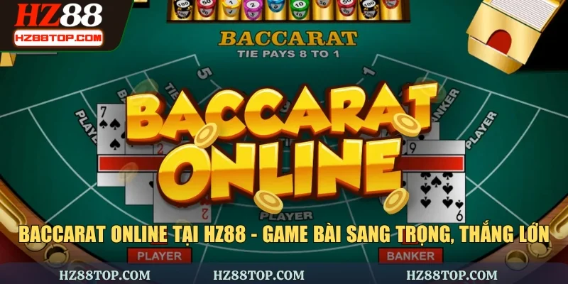 Baccarat Online Tại HZ88 - Game bài Sang Trọng, Thắng Lớn