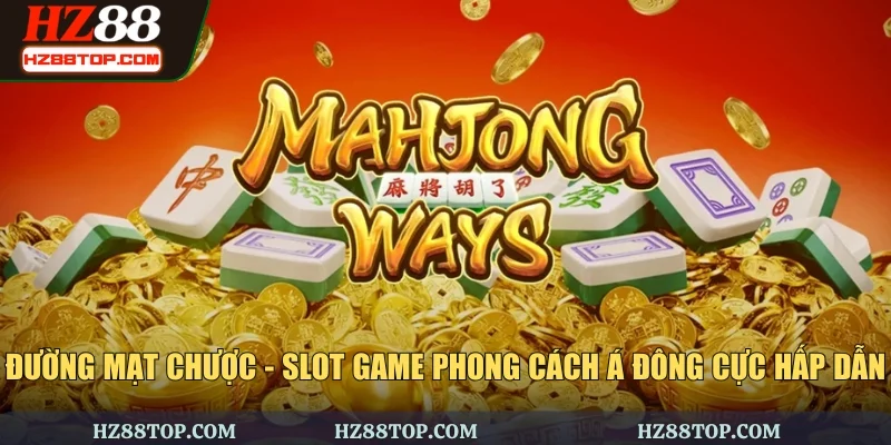 Đường Mạt Chược - Slot Game Phong Cách Á Đông Cực Hấp Dẫn