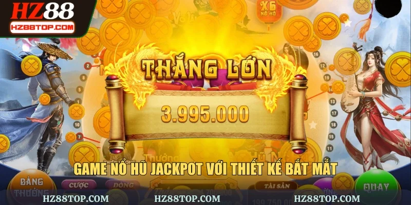 Game nổ hũ Jackpot với thiết kế bắt mắt