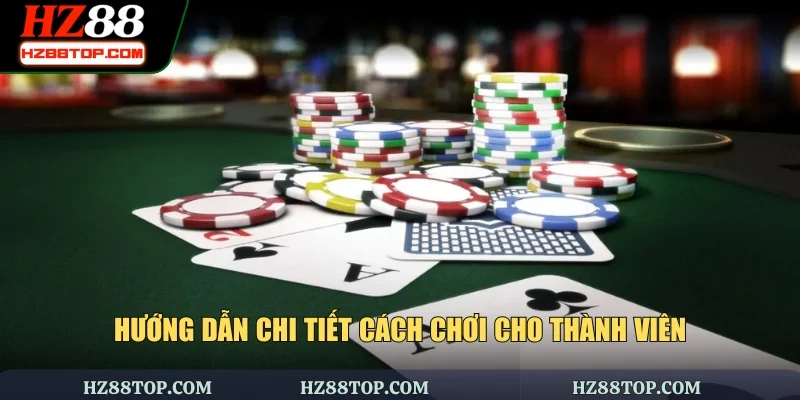 Hướng dẫn chi tiết cách chơi cho thành viên