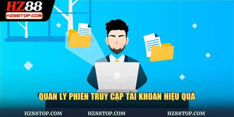 Quản lý phiên truy cập tài khoản hiệu quả