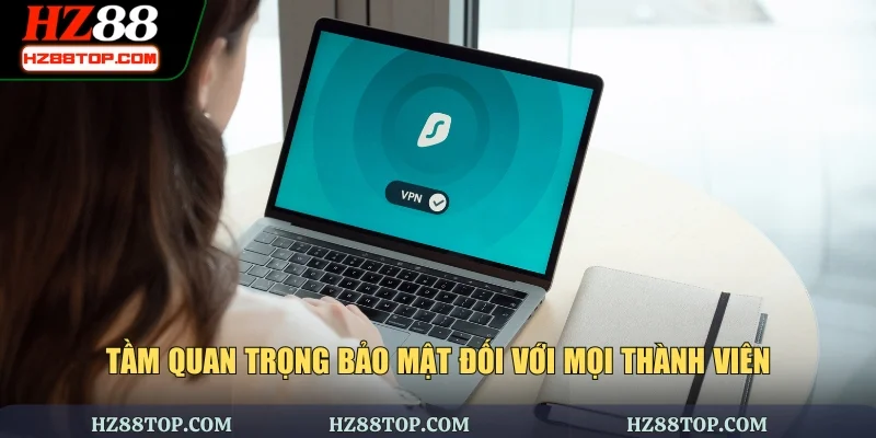 Tầm quan trọng bảo mật đối với mọi thành viên